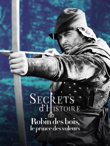 Secrets d'Histoire - S18E07 - Robin des bois, le prince des voleurs