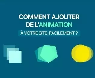 Comment ajouter de l'animation à votre site facilement  [Tutoriels]