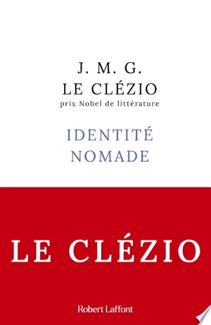 Identité nomade Jean-Marie Gustave Le Clézio  [Livres]