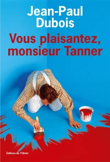 Jean-Paul Dubois - Vous plaisantez, monsieur Tanner  [Livres]