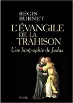 RÉGIS BURNET – L'ÉVANGILE DE LA TRAHISON. UNE BIOGRAPHIE DE JUDAS  [Livres]