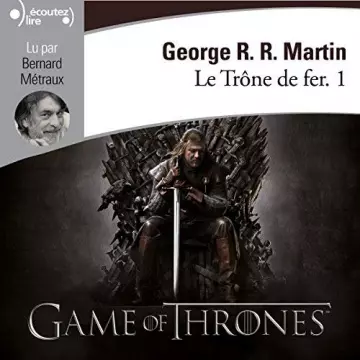 LE TRONE DE FER T1 - LA GLACE ET LE FEU  [AudioBooks]