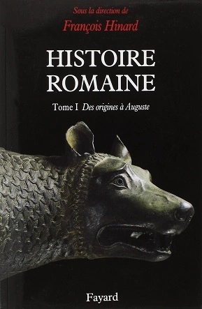 HISTOIRE ROMAINE, TOME 1 : DES ORIGINES À AUGUSTE - FRANÇOIS HINARD  [Livres]