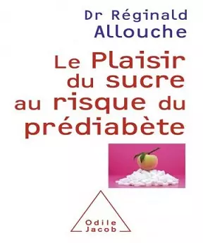 Le plaisir du sucre au risque du prédiabète – Réginald Allouche  [Livres]