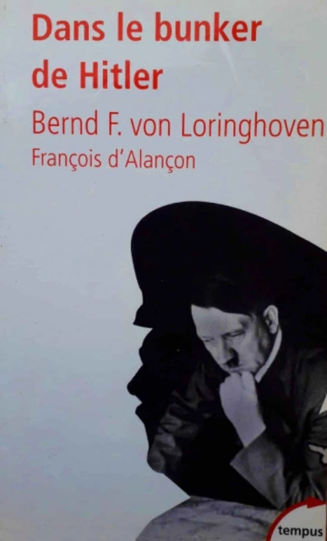 DANS LE BUNKER D'HITLER - FRANÇOIS D'ALENÇON, BERND FREYTAG VON LORINGHOVEN  [Livres]