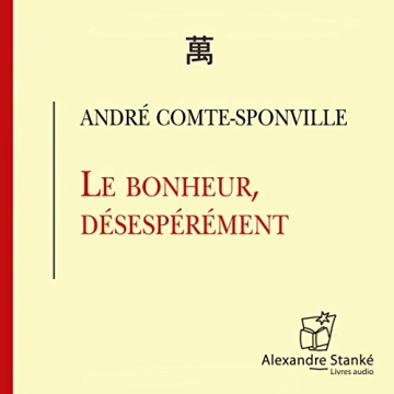 ANDRÉ COMTE-SPONVILLE - LE BONHEUR, DÉSESPÉRÉMENT  [AudioBooks]