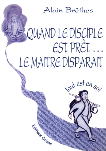 ALAIN BRÊTHES - QUAND LE DISCIPLE EST PRÊT LE MAÎTRE DISPARAIT  [Livres]