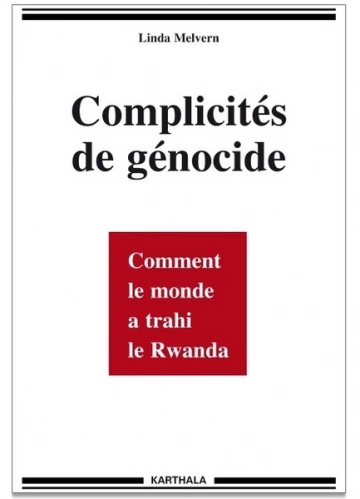 LINDA MELVERN - COMPLICITÉS DE GÉNOCIDE, COMMENT LE MONDE A TRAHI LE RWANDA  [Livres]