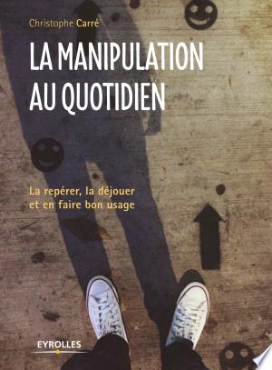 LA MANIPULATION AU QUOTIDIEN-CHRISTOPHE CARRÉ  [Livres]