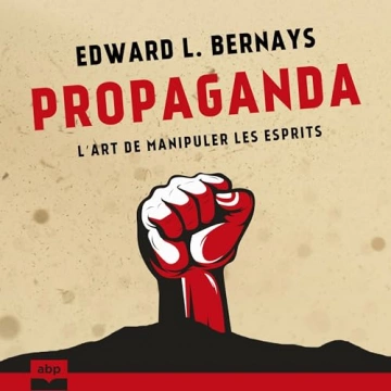 Propaganda L'art de manipuler les esprits  Edward L. Bernays  [AudioBooks]