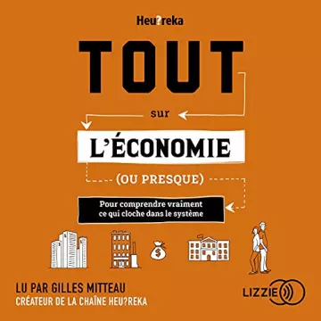 Tout sur l'économie, ou presque Gilles Mitteau  - Heu?reka  [AudioBooks]