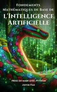 Fondements Mathématiques de Base de l'Intelligence Artificielle : Prise en Main avec Python  [Livres]