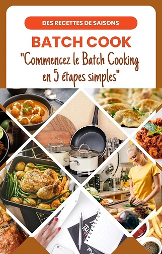 Commencez le Batch Cooking en 5 étapes simples  [Livres]