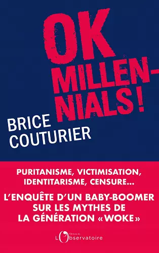 OK MILLENNIALS ! PURITANISME, VICTIMISATION, IDENTITARISME, CENSURE... • BRICE COUTURIER  [Livres]