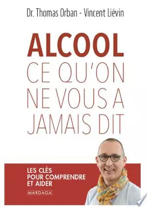 Alcool, ce qu'on ne vous a jamais dit - Thomas Orban et Vincent Liévin  [Livres]