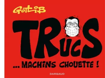 TRUCS-EN-VRAC (GOTLIB) HS TRUCS... MACHINS CHOUETTE !  [BD]