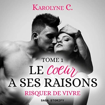 Le Coeur a ses raisons 1 - Risquer de vivre Karolyne C.  [AudioBooks]