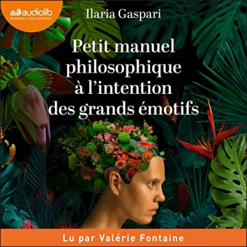 Petit manuel philosophique à l'intention des grands émotifs Ilaria Gaspari  [AudioBooks]