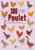 Poulet & autres volailles : 300 façons de cuisiner  [Livres]