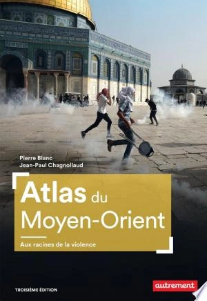 Atlas du Moyen-Orient Aux racines de la violence  [Livres]