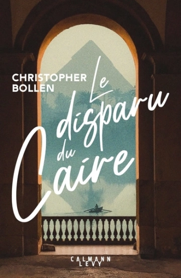 LE DISPARU DU CAIRE - CHRISTOPHER BOLLEN  [Livres]