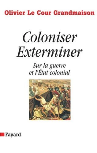 Coloniser, Exterminer : Sur la guerre et l'Etat colonial  [Livres]