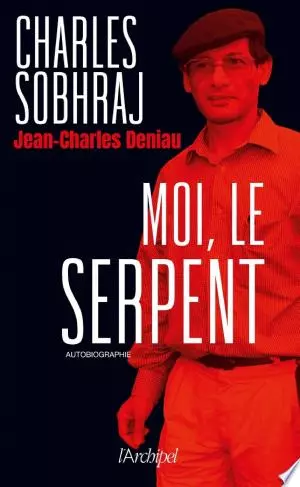 Moi, le Serpent Charles Sobhraj, Jean-Charles Deniau  [Livres]