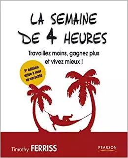 La semaine de 4 heures, travaillez moins, gagnez plus et vivez mieux!  [AudioBooks]