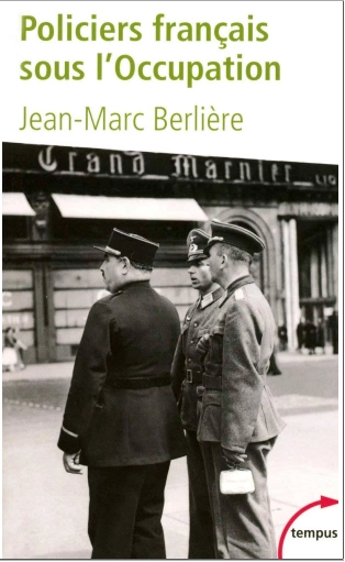 POLICIERS FRANÇAIS SOUS L’OCCUPATION • JEAN-MARC BERLIÈRE  [Livres]