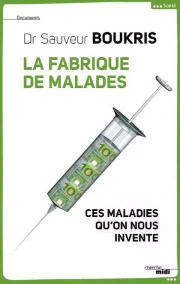 LA FABRIQUE DE MALADES • CES MALADIES QU'ON NOUS INVENTE • SAUVEUR BOUKRIS  [Livres]