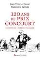 120 ans de Prix Goncourt Jean-Yves Le Naour, Catherine Valenti  [Livres]