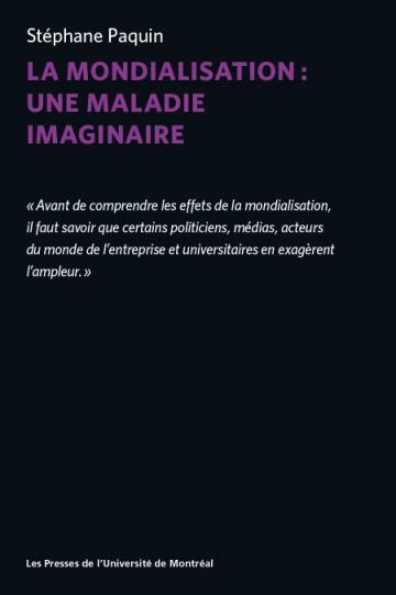 La mondialisation : une maladie imaginaire  Stéphane Paquin  [Livres]