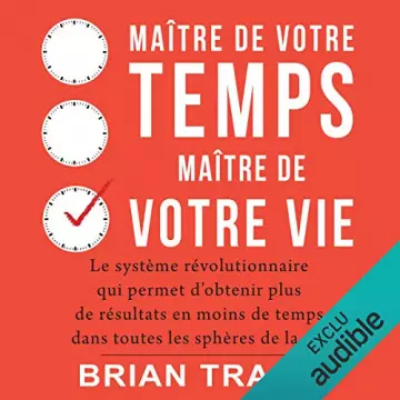 BRIAN TRACY - MAÎTRE DE VOTRE TEMPS, MAÎTRE DE VOTRE VIE  [AudioBooks]