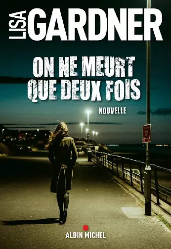 On ne meurt que deux fois - Lisa Gardner  [Livres]