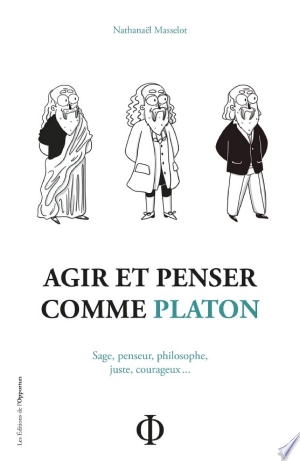 AGIR ET PENSER COMME PLATON - NATHANAËL MASSELOT  [Livres]