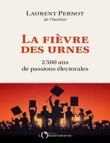 La fièvre des urnes 2500 ans de passions électorales  [Livres]