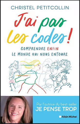 J'AI PAS LES CODES ! COMPRENDRE ENFIN LE MONDE QUI NOUS ENTOURE • CHRISTEL PETITCOLLIN  [Livres]