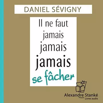 Il ne faut jamais, jamais, jamais se fâcher - Daniel Sévigny  [AudioBooks]