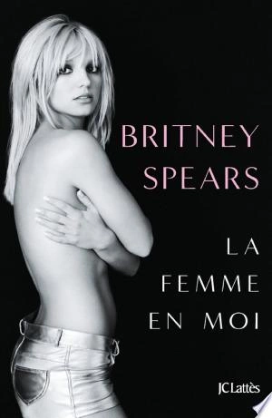 La femme en moi : Britney Spears  [Livres]