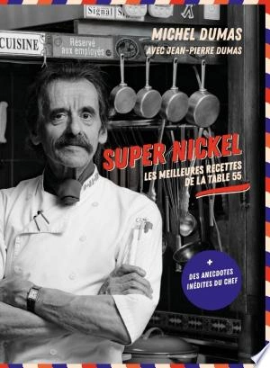 MICHEL DUMAS - SUPER NICKEL, LES MEILLEURES RECETTES DE LA TABLE 55  [Livres]