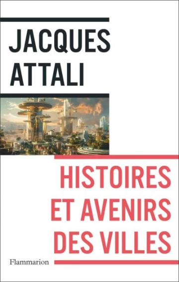 Histoires et avenirs des villes  Jacques Attali  [Livres]