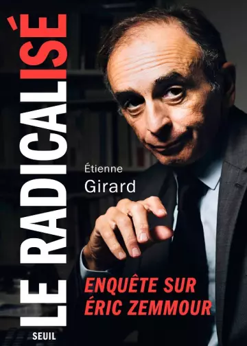 Le radicalisé  Enquête sur Éric Zemmour  Étienne Girard  [Livres]