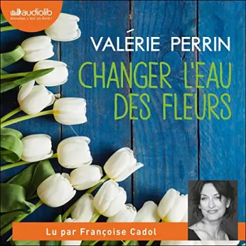 Changer l'eau des fleurs   Valérie Perrin  [AudioBooks]