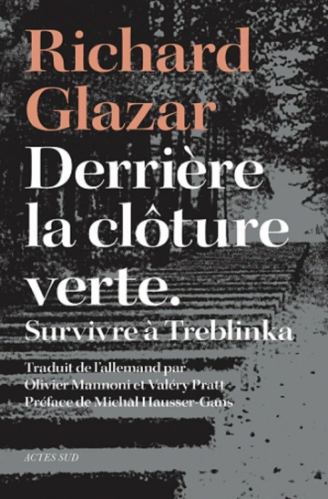 RICHARD GLAZAR - DERRIÈRE LA CLÔTURE VERTE - SURVIVRE À TREBLINKA  [Livres]