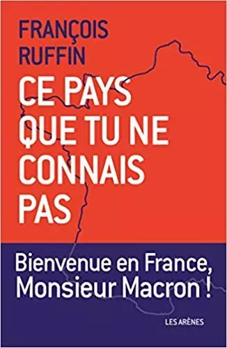 François Ruffin - Ce pays que tu ne connais pas  Bienvenue en France, Monsieur Macron !  [Livres]