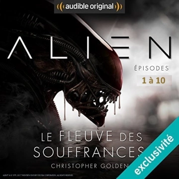 Alien : Le fleuve des souffrances épisodes 1 à 10  Christopher Golden, Dirk Maggs [AudioBooks]