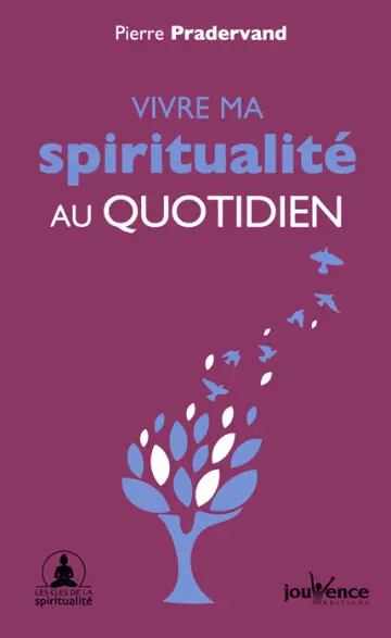 PIERRE PRADERVAND - VIVRE MA SPIRITUALITÉ AU QUOTIDIEN  [Livres]