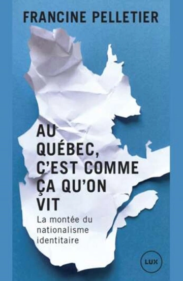 Au Québec, c'est comme ça qu'on vit : la montée du nationalisme identitaire  Francine Pelletier  [Livres]