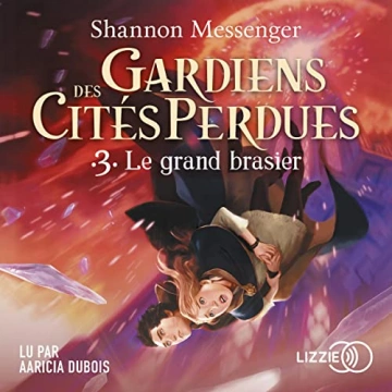 SHANNON MESSENGER GARDIENS DES CITÉS PERDUES, TOME 3 : LE GRAND BRASIER  [AudioBooks]