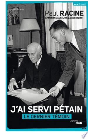 J'ai servi Pétain  Paul Racine, Arnaud Benedetti  [Livres]